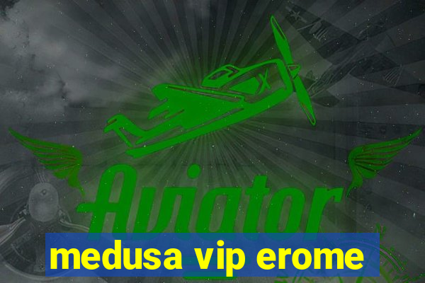 medusa vip erome